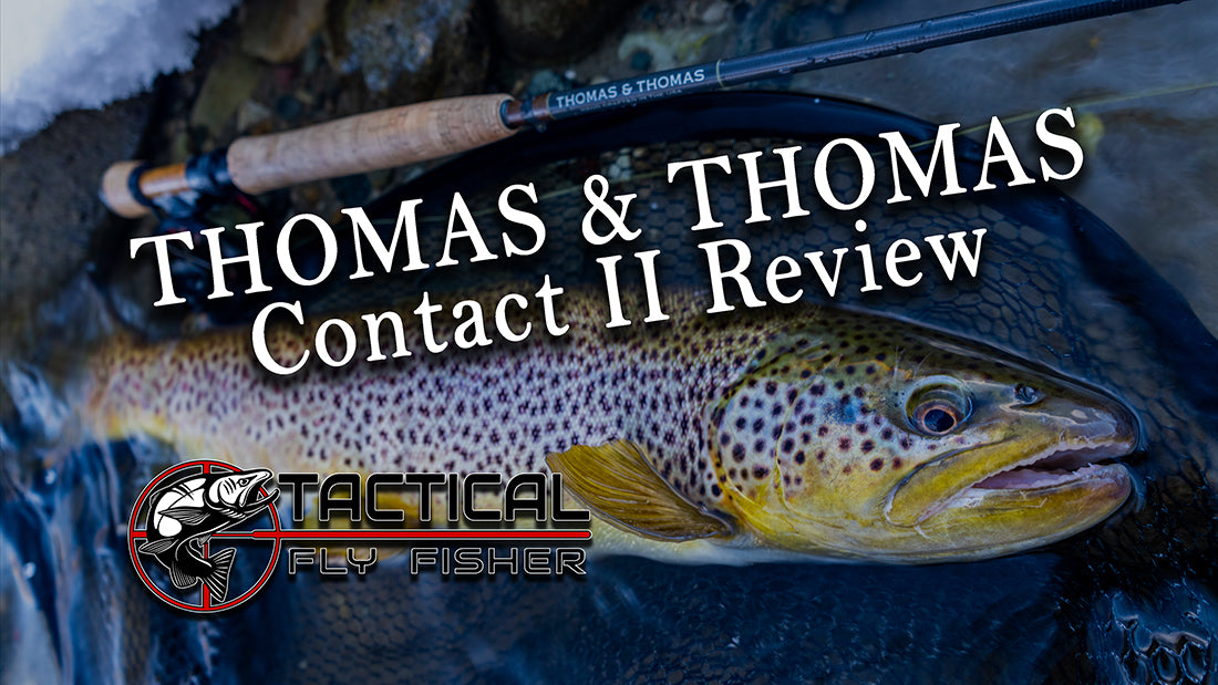 Thomas and Thomas Contact II Rod Review – Tactical Fly Fisher