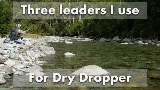 Three Leaders I Use for Dry Dropper Fishing