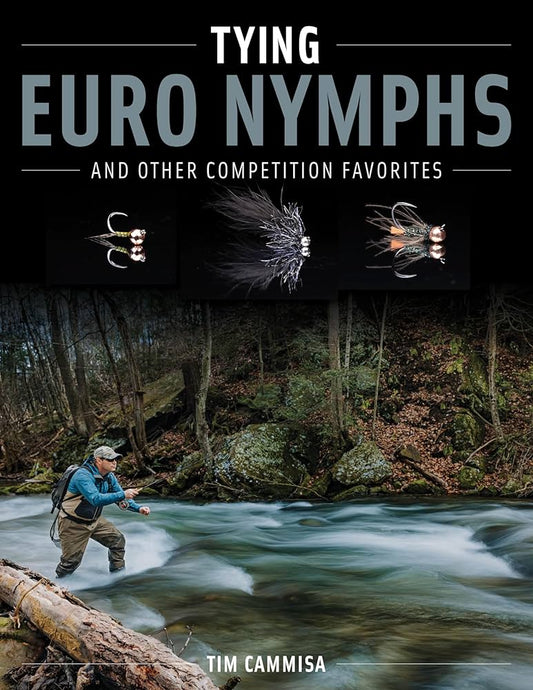 Tying Euro Nymphs by Tim Cammisa w/Foreword by Devin Olsen